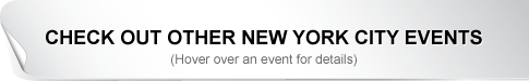 Check out other New York City Events! (Hover over an event for details)